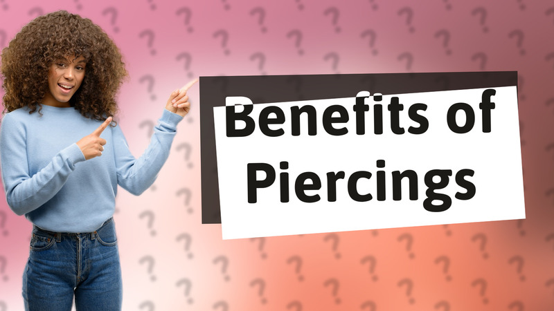 Benefits of Piercings