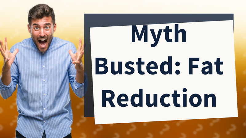 Myth Busted: Fat Reduction