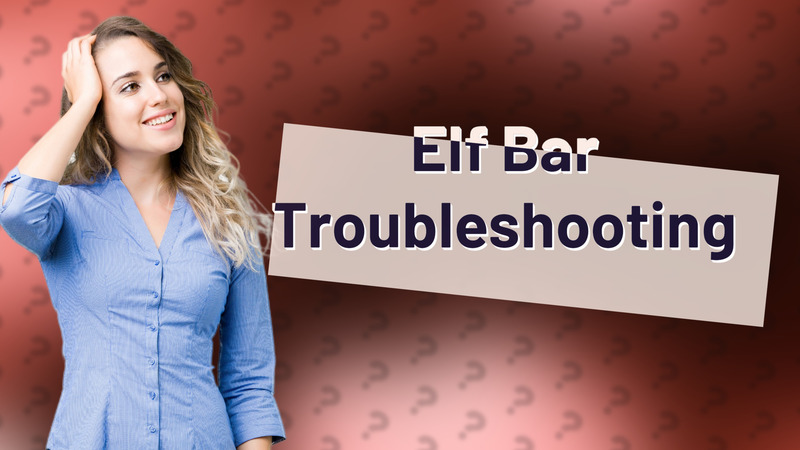 Elf Bar Troubleshooting