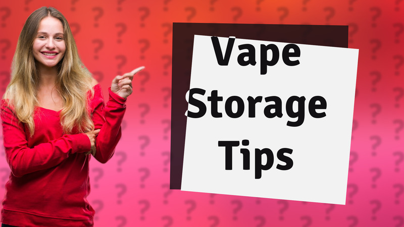 Vape Storage Tips