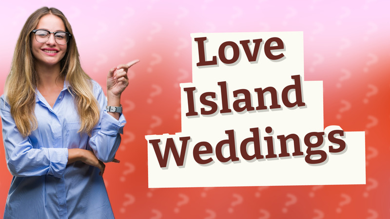 Love Island Weddings
