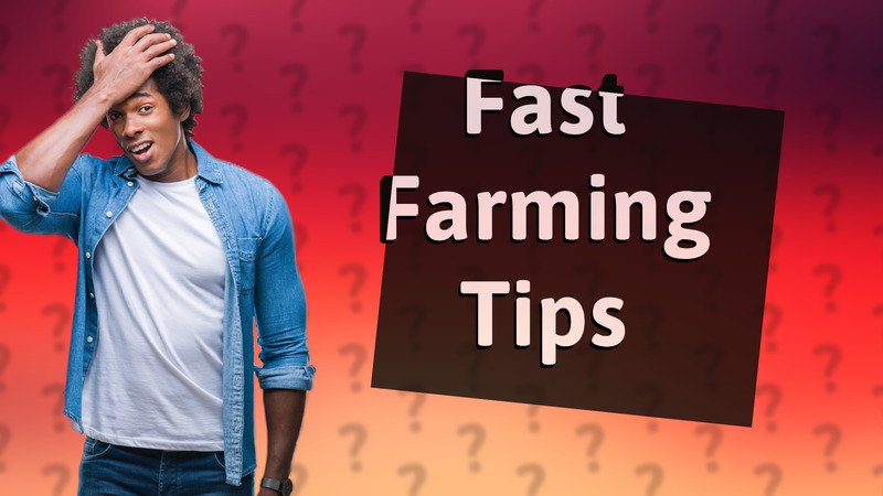 Fast Farming Tips
