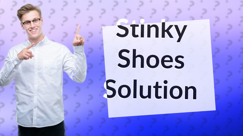 Stinky Shoes Solution