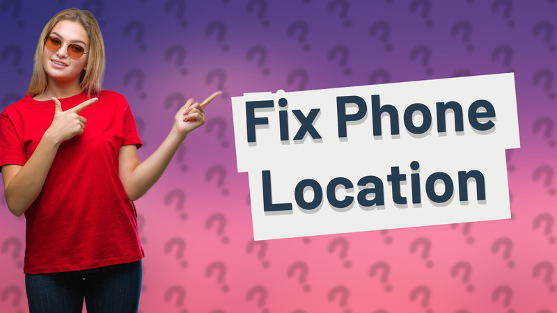 Fix Phone Location