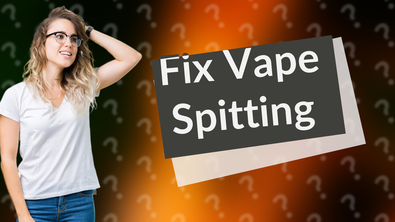 Fix Vape Spitting