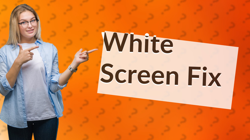 White Screen Fix