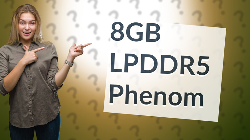8GB LPDDR5 Phenom