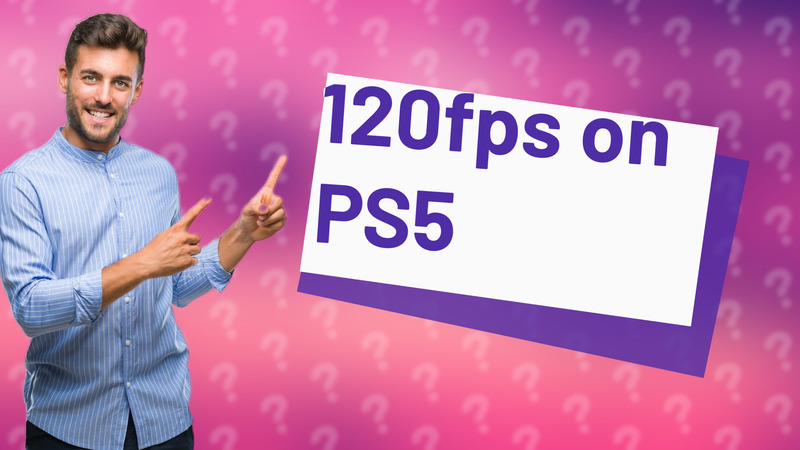 120fps on PS5