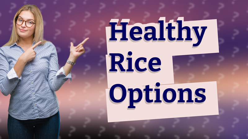 Healthy Rice Options