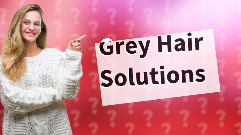 Grey Hair Solutions