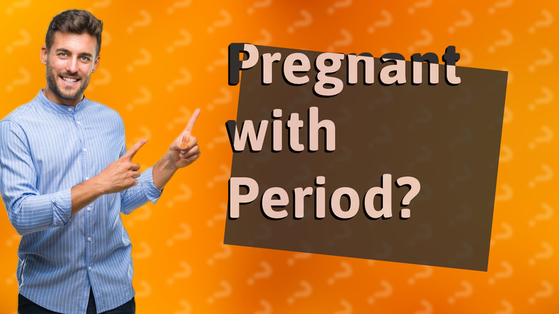 Pregnant with Period?
