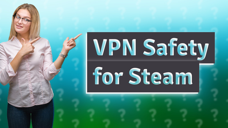 VPN Safety for Steam