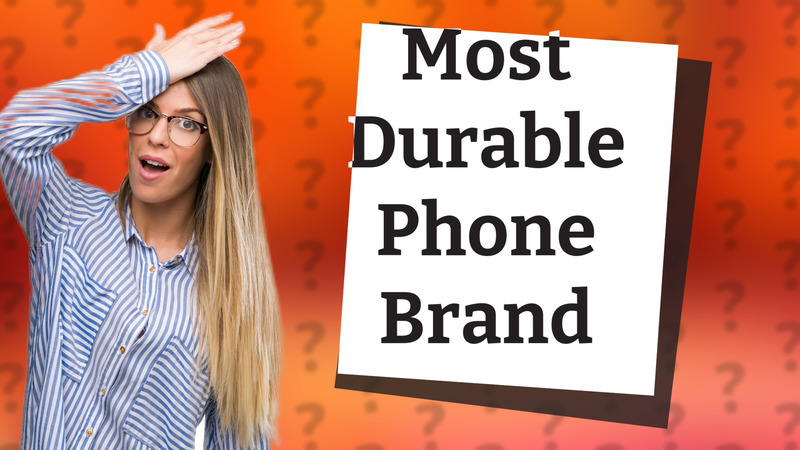 Most Durable Phone Brand