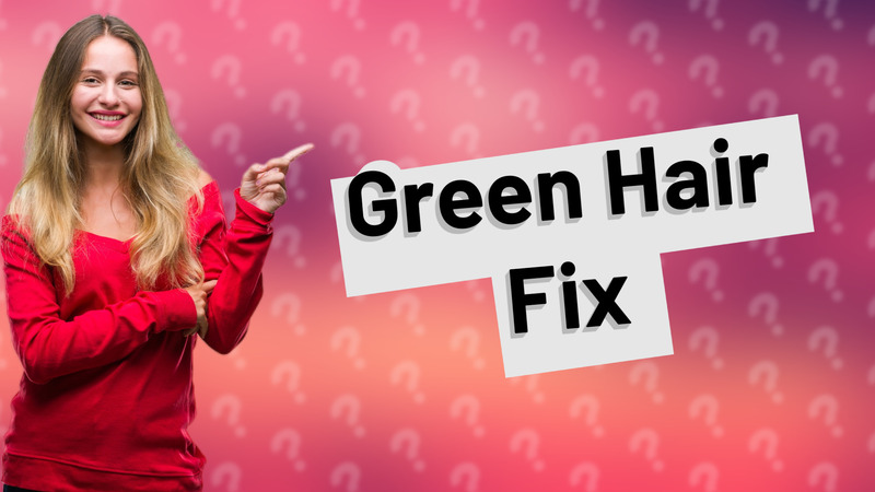 Green Hair Fix