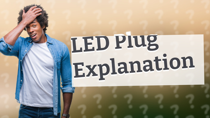 LED Plug Explanation