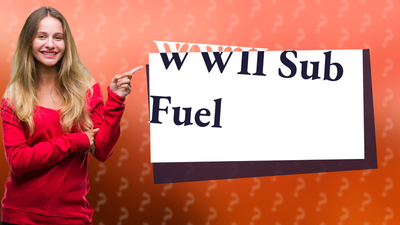 WWII Sub Fuel