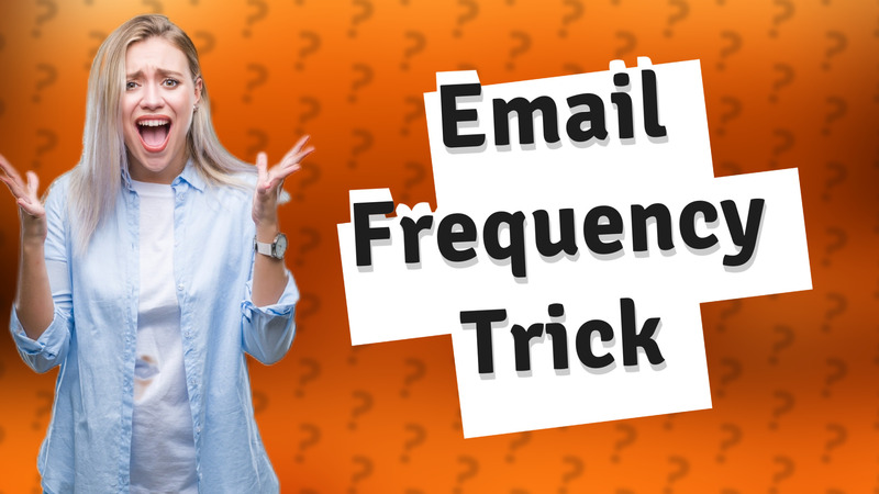 Email Frequency Trick