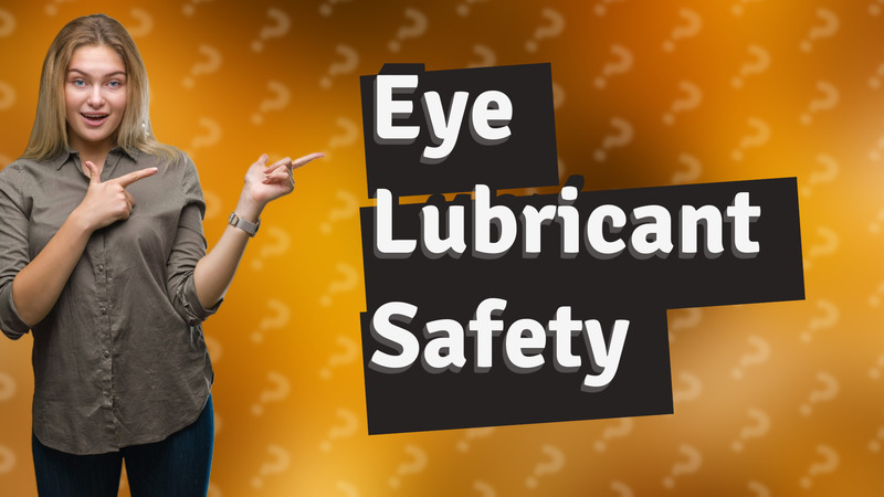 Eye Lubricant Safety