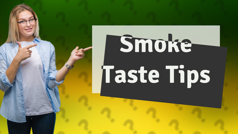 Smoke Taste Tips