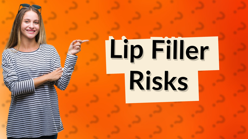 Lip Filler Risks