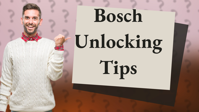 Bosch Unlocking Tips