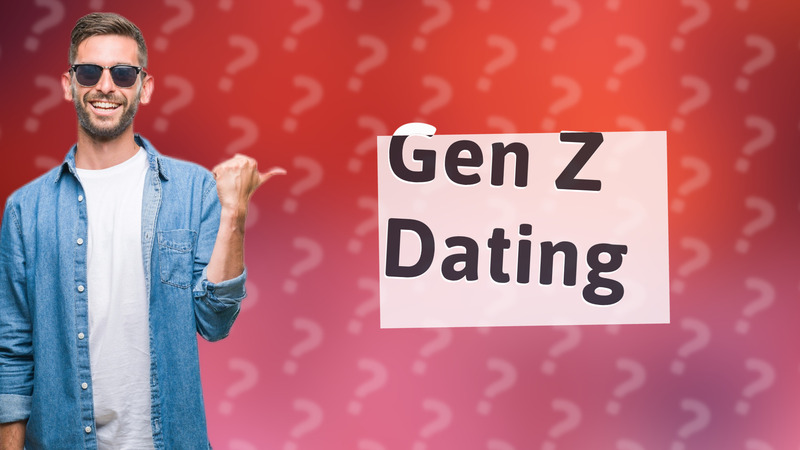 Gen Z Dating