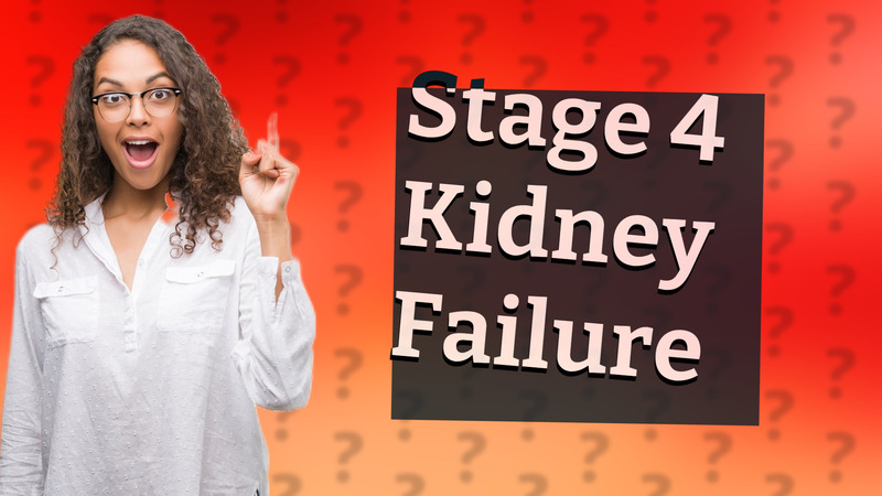 Stage 4 Kidney Failure