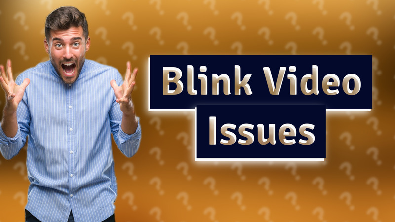 Blink Video Issues