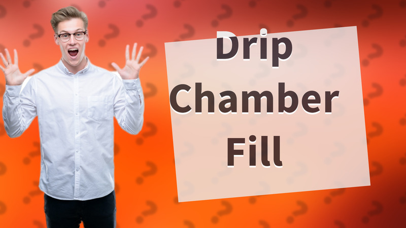Drip Chamber Fill