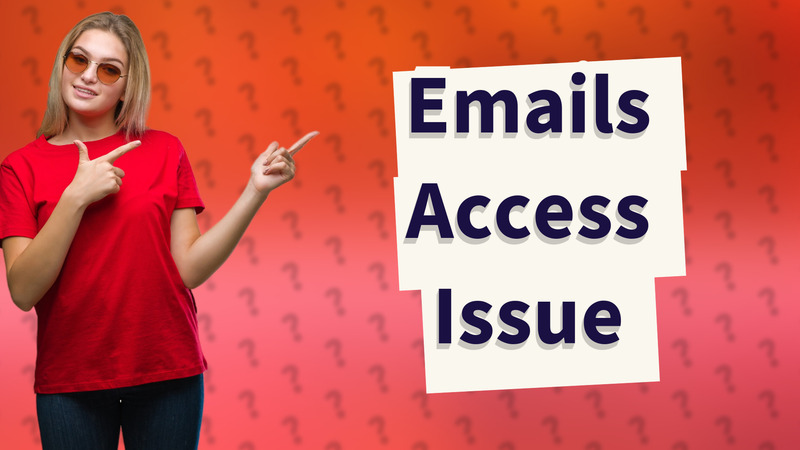Emails Access Issue