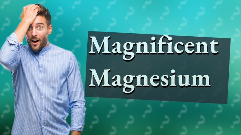Magnificent Magnesium