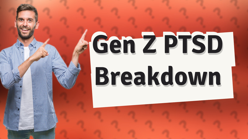 Gen Z PTSD Breakdown
