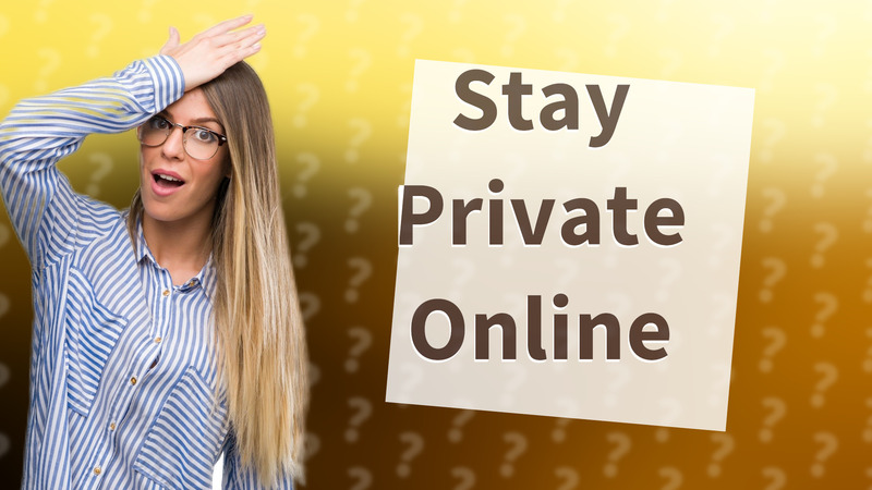 Stay Private Online