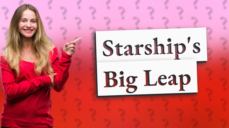 Starship's Big Leap