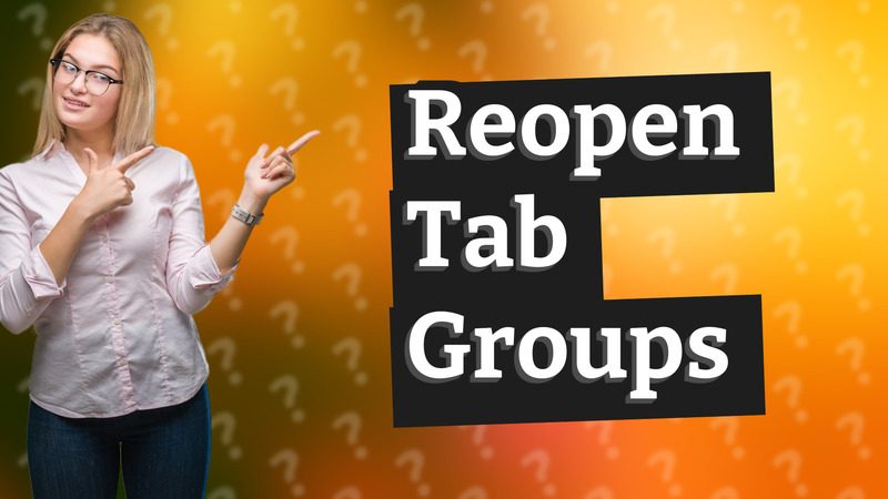 Reopen Tab Groups