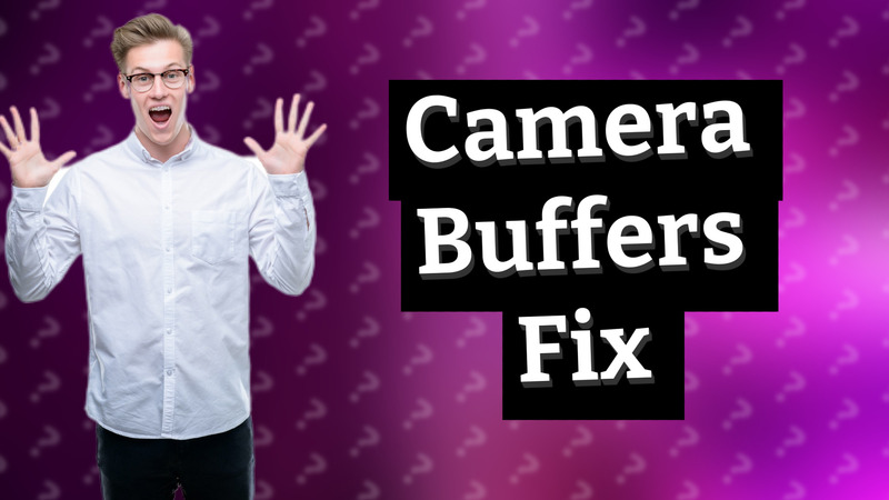 Camera Buffers Fix