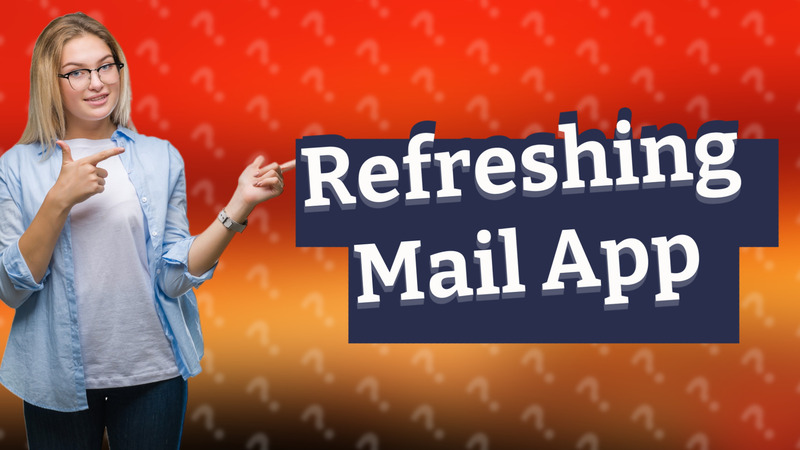 Refreshing Mail App