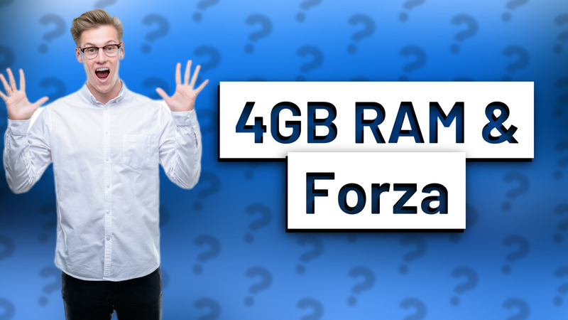 4GB RAM & Forza