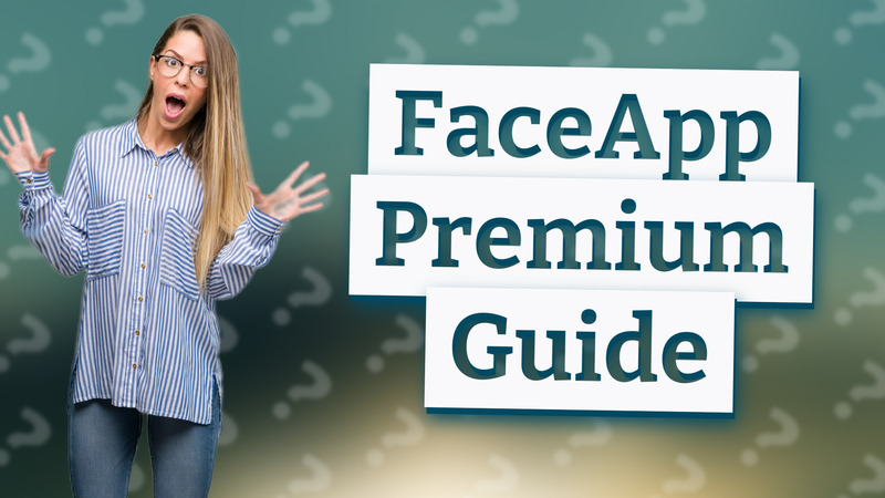 FaceApp Premium Guide