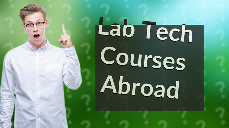 Lab Tech Courses Abroad
