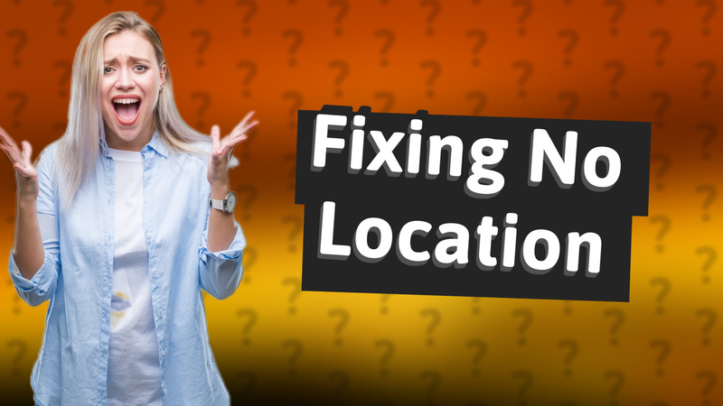 Fixing No Location