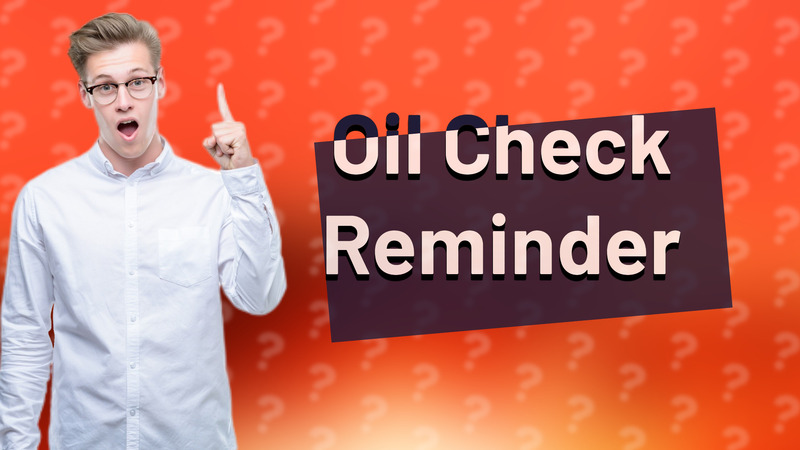 Oil Check Reminder
