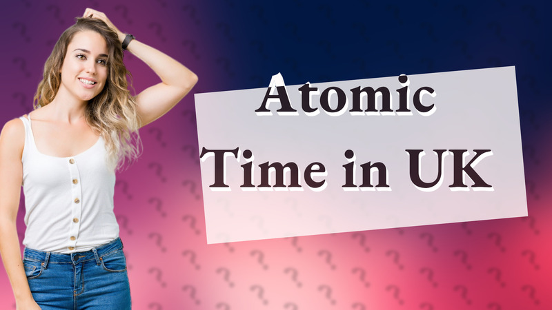 Atomic Time in UK