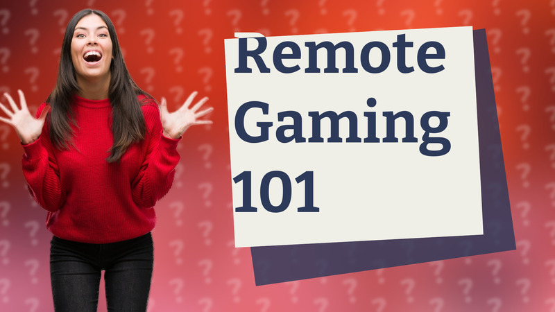 Remote Gaming 101