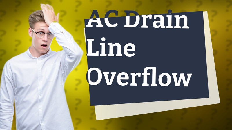 AC Drain Line Overflow