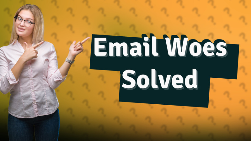 Email Woes Solved