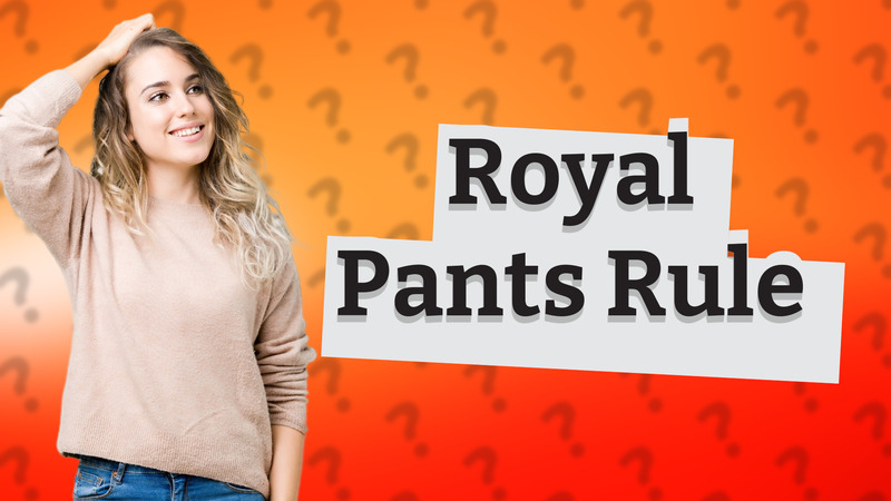 Royal Pants Rule