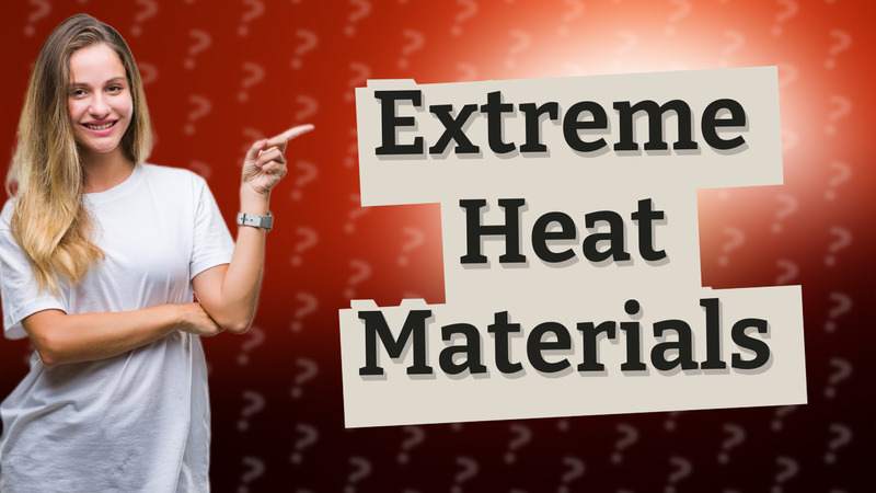 Extreme Heat Materials