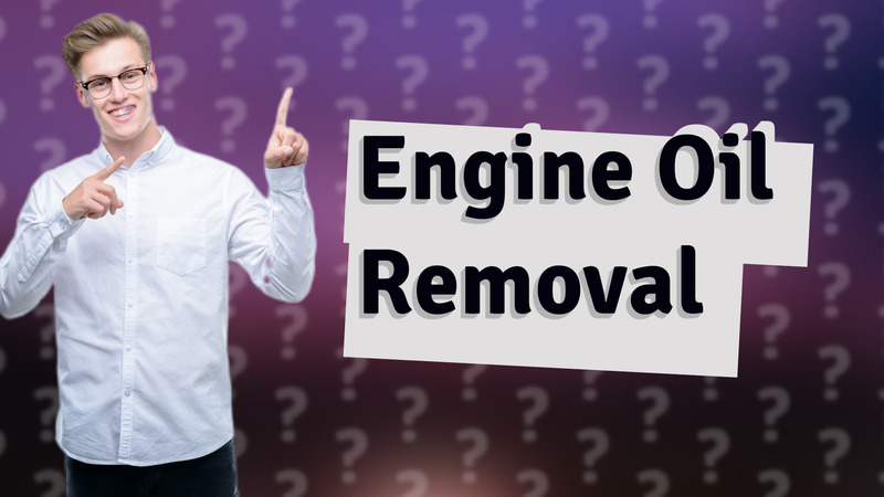 Engine Oil Removal