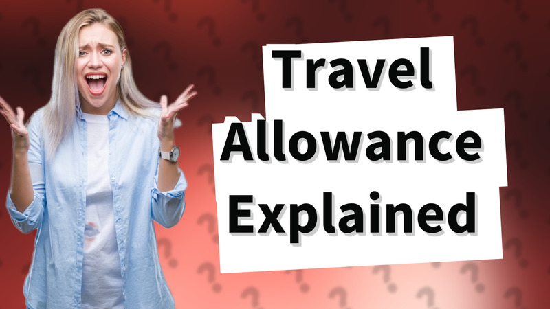 Travel Allowance Explained